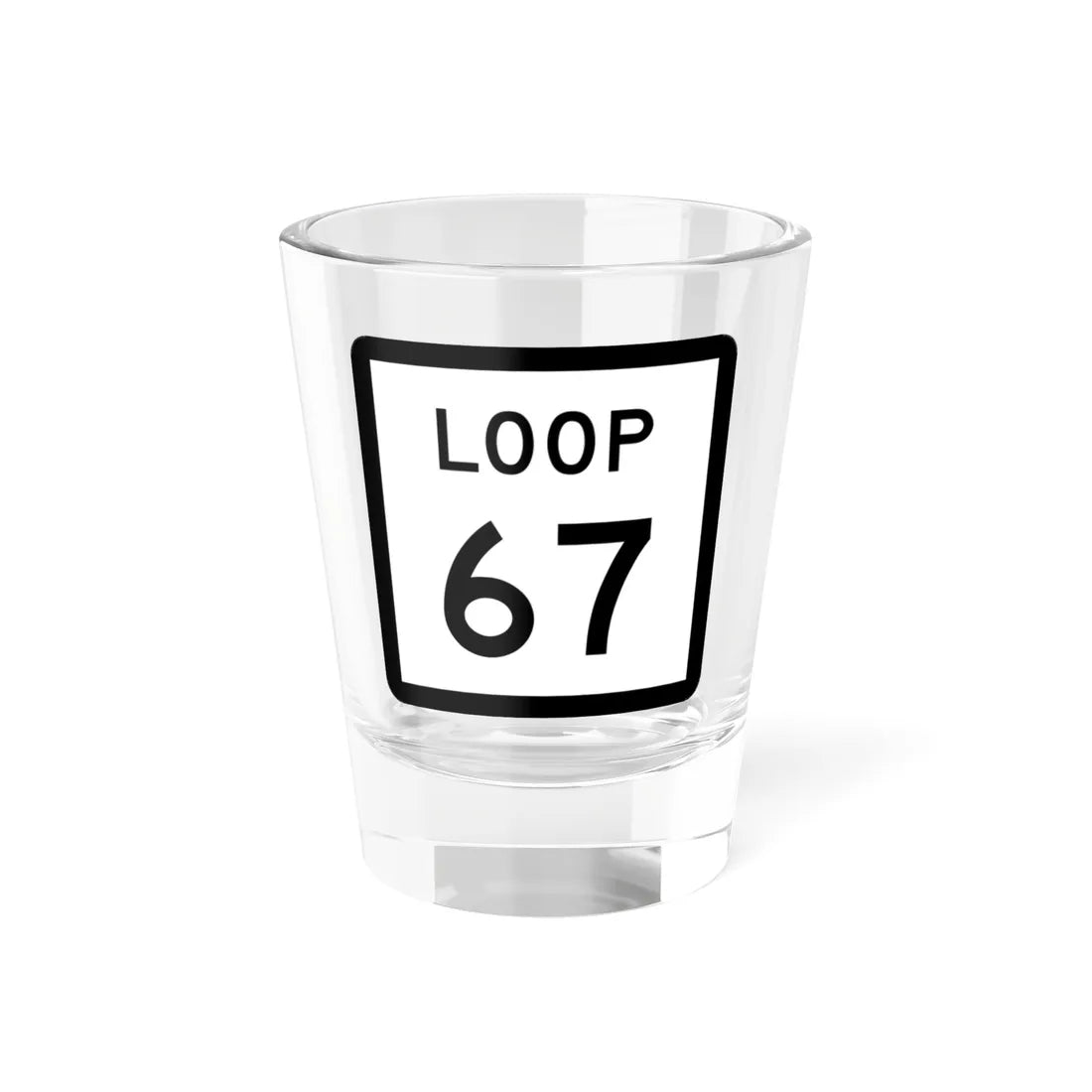 Texas Loop 67 (Texas) (Road Sign) Shot Glass 1.5oz 1.5oz - Go Mug Yourself