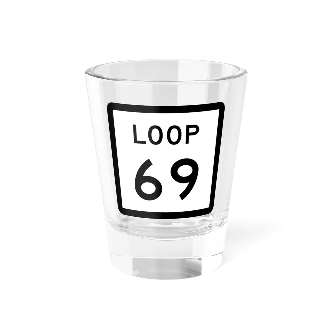 Texas Loop 69 (Texas) (Road Sign) Shot Glass 1.5oz 1.5oz - Go Mug Yourself