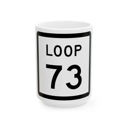 Texas Loop 73 (Texas) (Road Sign) White Coffee Mug 15oz - Go Mug Yourself