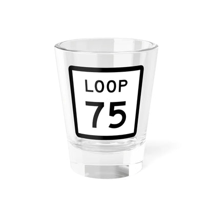 Texas Loop 75 (Texas) (Road Sign) Shot Glass 1.5oz 1.5oz - Go Mug Yourself