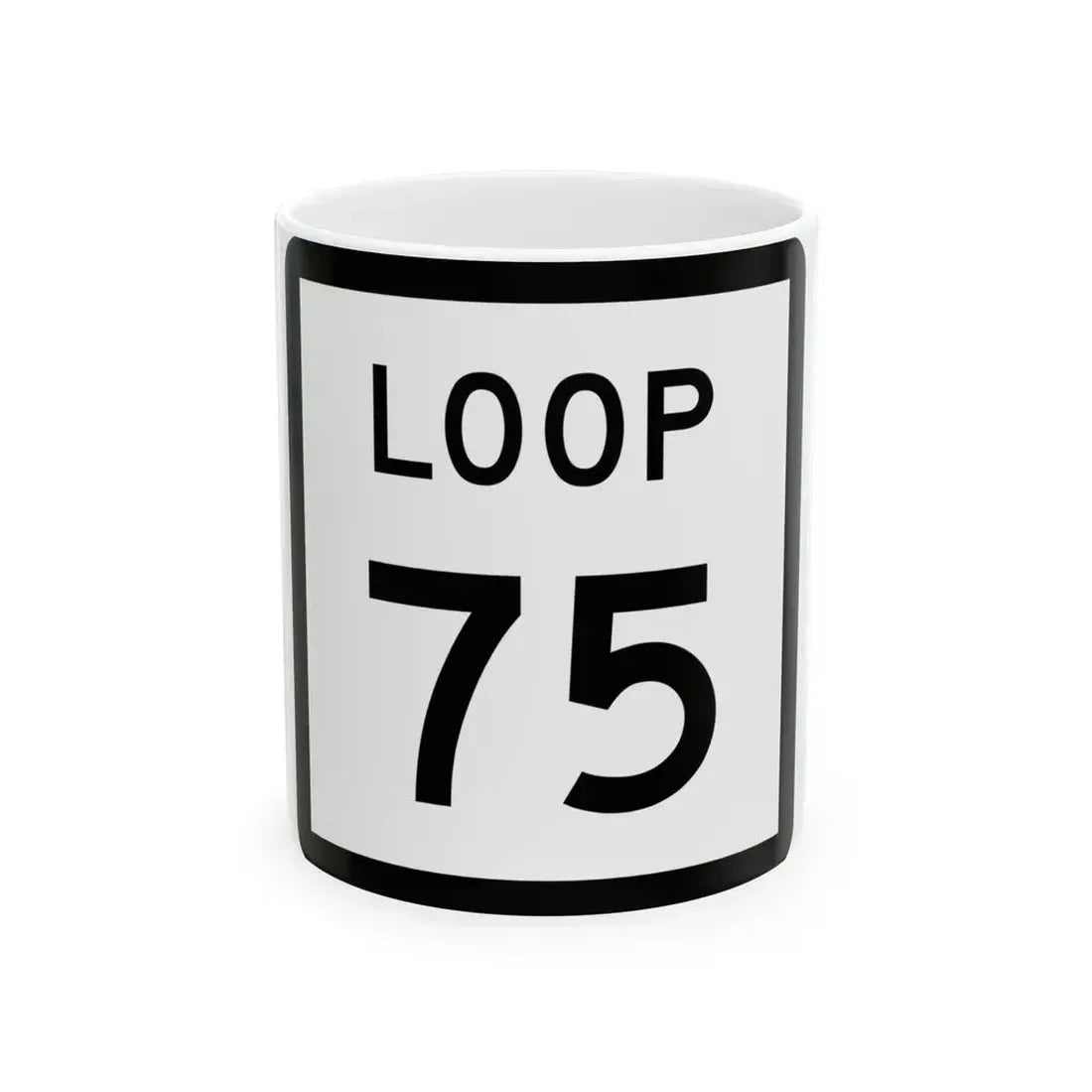 Texas Loop 75 (Texas) (Road Sign) White Coffee Mug 11oz - Go Mug Yourself