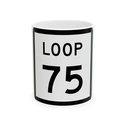 Texas Loop 75 (Texas) (Road Sign) White Coffee Mug 11oz - Go Mug Yourself