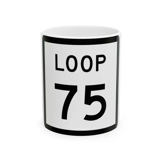 Texas Loop 75 (Texas) (Road Sign) White Coffee Mug 11oz - Go Mug Yourself