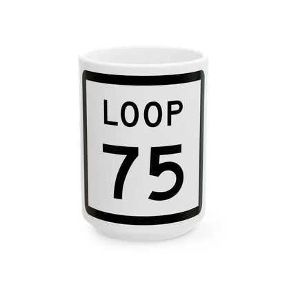 Texas Loop 75 (Texas) (Road Sign) White Coffee Mug 15oz - Go Mug Yourself