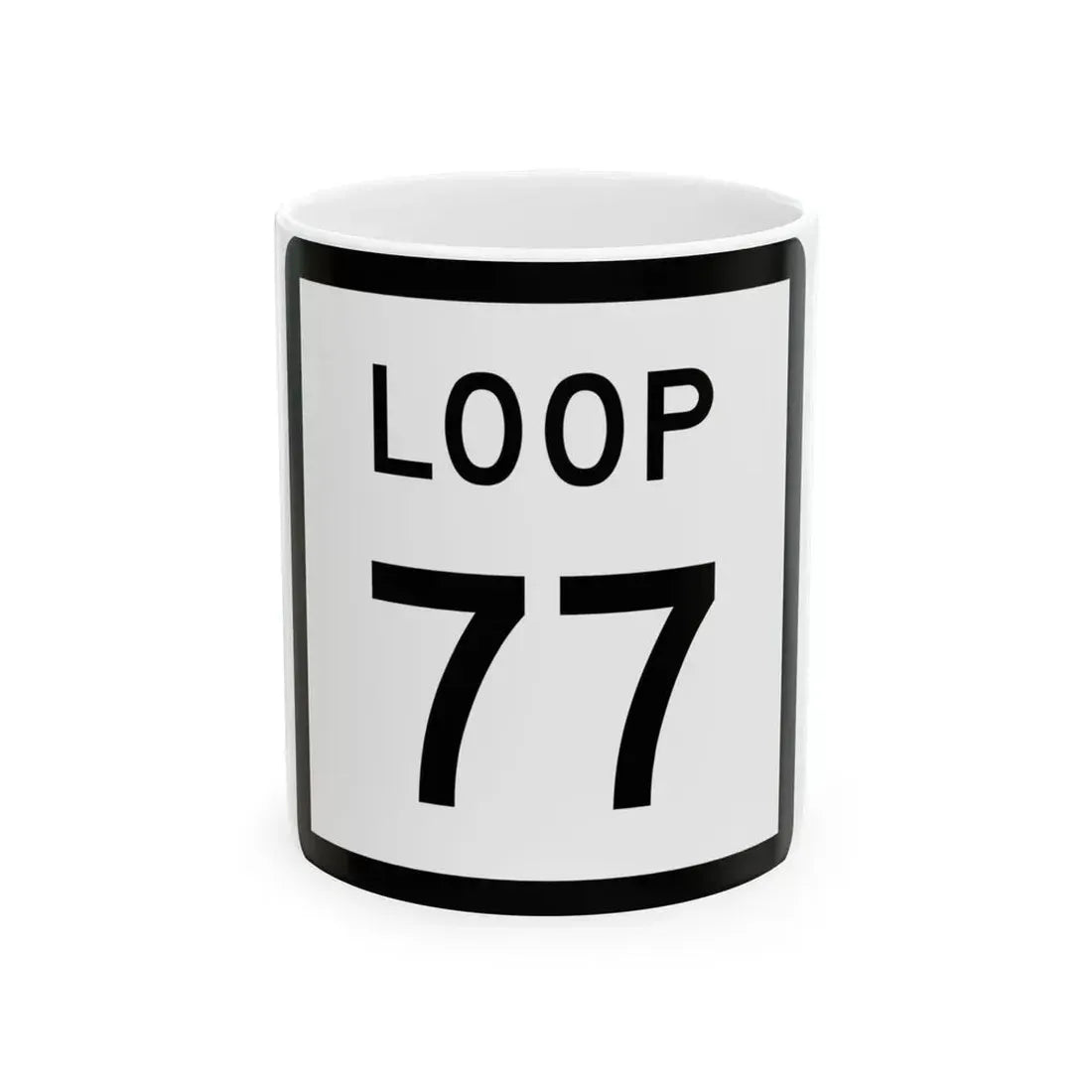 Texas Loop 77 (Texas) (Road Sign) White Coffee Mug 11oz - Go Mug Yourself