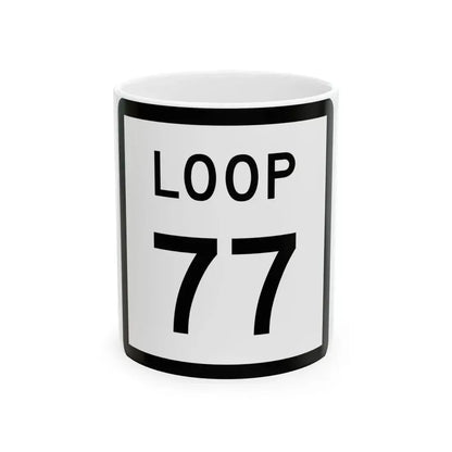 Texas Loop 77 (Texas) (Road Sign) White Coffee Mug 11oz - Go Mug Yourself