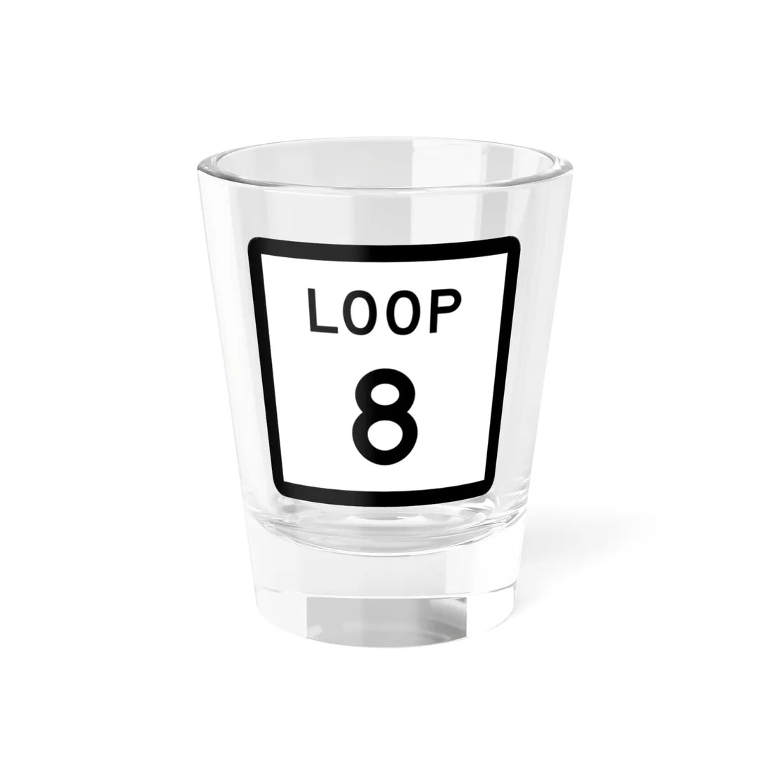 Texas Loop 8 (Texas) (Road Sign) Shot Glass 1.5oz 1.5oz - Go Mug Yourself