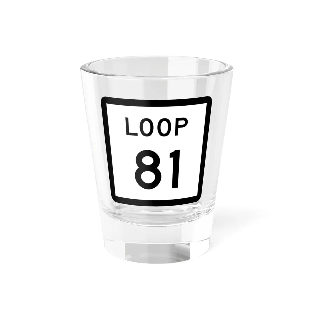 Texas Loop 81 (Texas) (Road Sign) Shot Glass 1.5oz 1.5oz - Go Mug Yourself