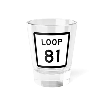 Texas Loop 81 (Texas) (Road Sign) Shot Glass 1.5oz 1.5oz - Go Mug Yourself