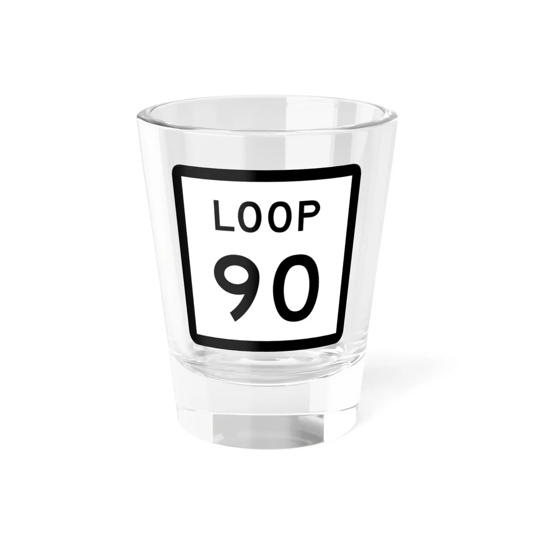 Texas Loop 90 (Texas) (Road Sign) Shot Glass 1.5oz 1.5oz - Go Mug Yourself