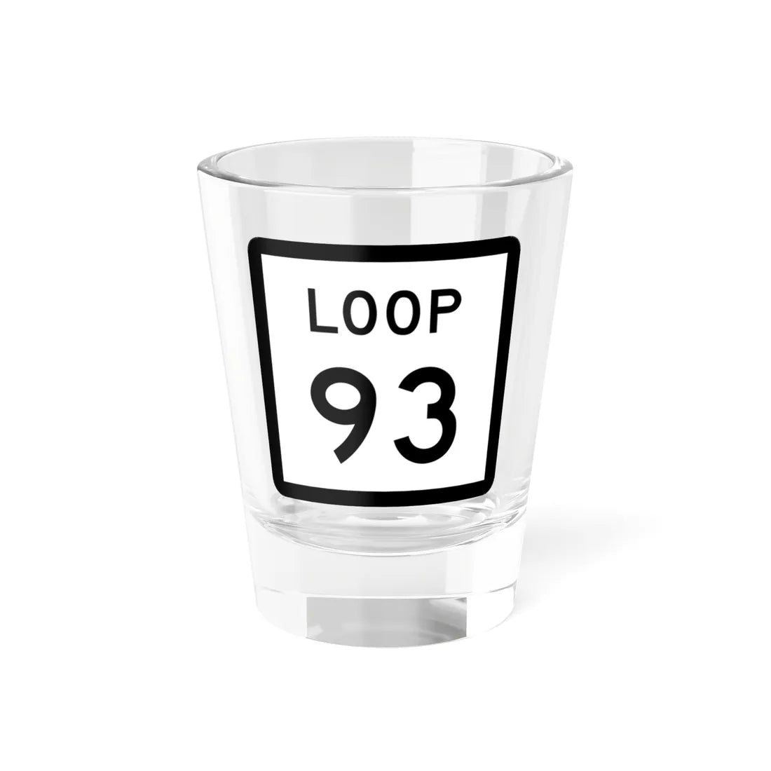 Texas Loop 93 (Texas) (Road Sign) Shot Glass 1.5oz 1.5oz - Go Mug Yourself