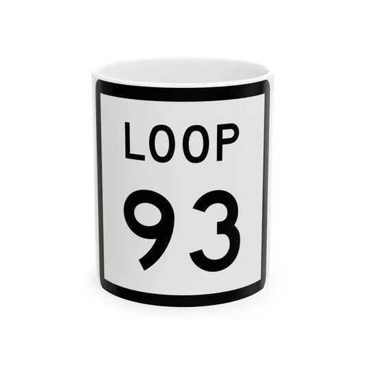 Texas Loop 93 (Texas) (Road Sign) White Coffee Mug 11oz - Go Mug Yourself