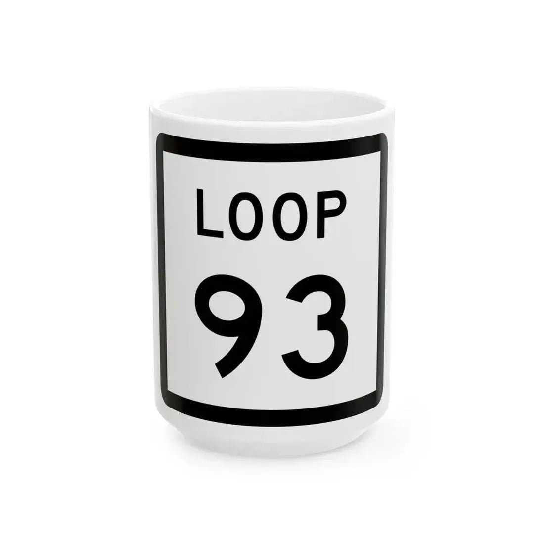 Texas Loop 93 (Texas) (Road Sign) White Coffee Mug 15oz - Go Mug Yourself