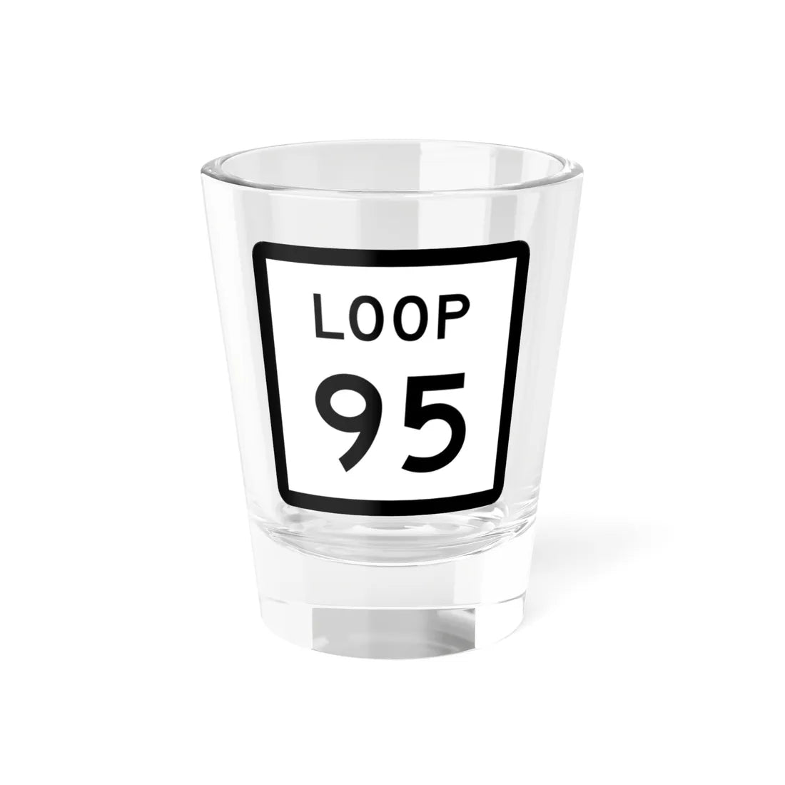 Texas Loop 95 (Texas) (Road Sign) Shot Glass 1.5oz 1.5oz - Go Mug Yourself