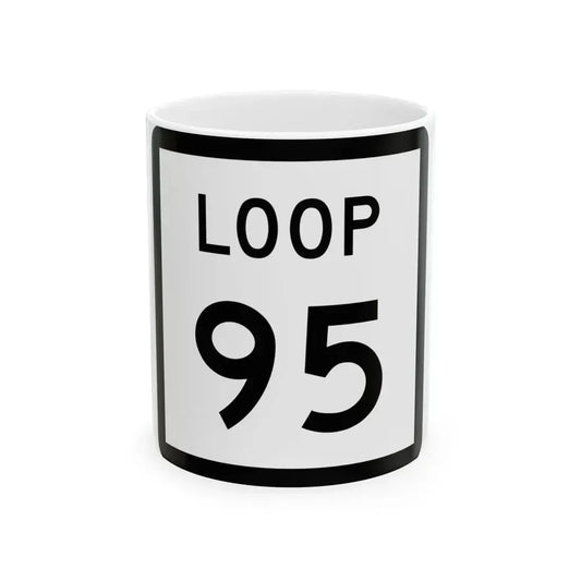 Texas Loop 95 (Texas) (Road Sign) White Coffee Mug 11oz - Go Mug Yourself