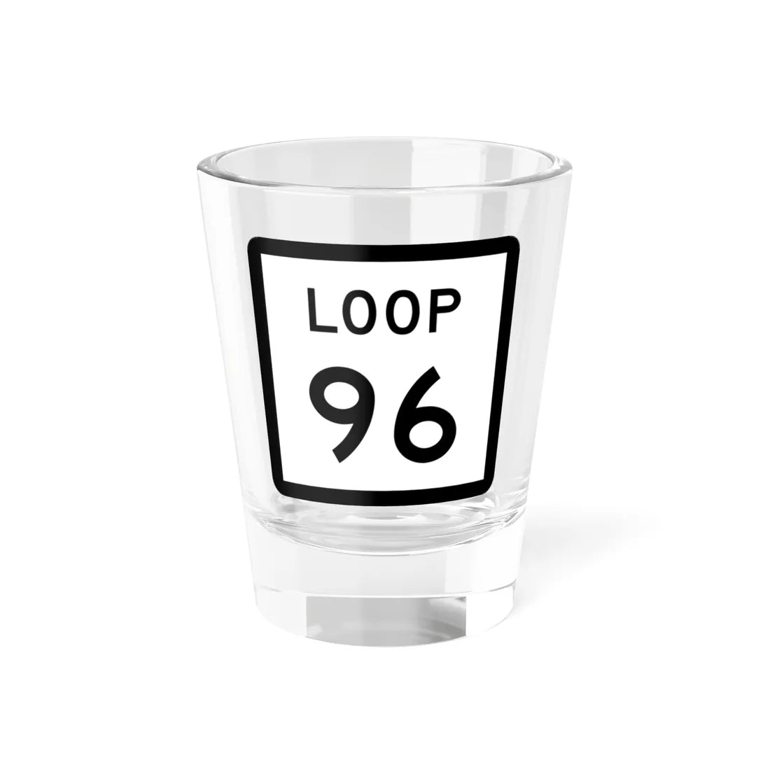 Texas Loop 96 (Texas) (Road Sign) Shot Glass 1.5oz 1.5oz - Go Mug Yourself