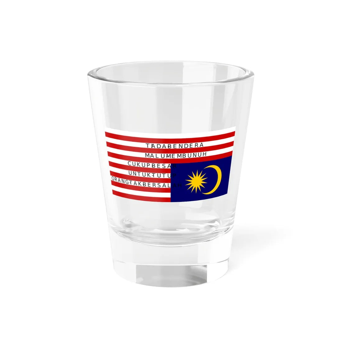 There Is No Flag Large Enough Malaysia (Malaysia) Shot Glass 1.5oz 1.5oz - Go Mug Yourself