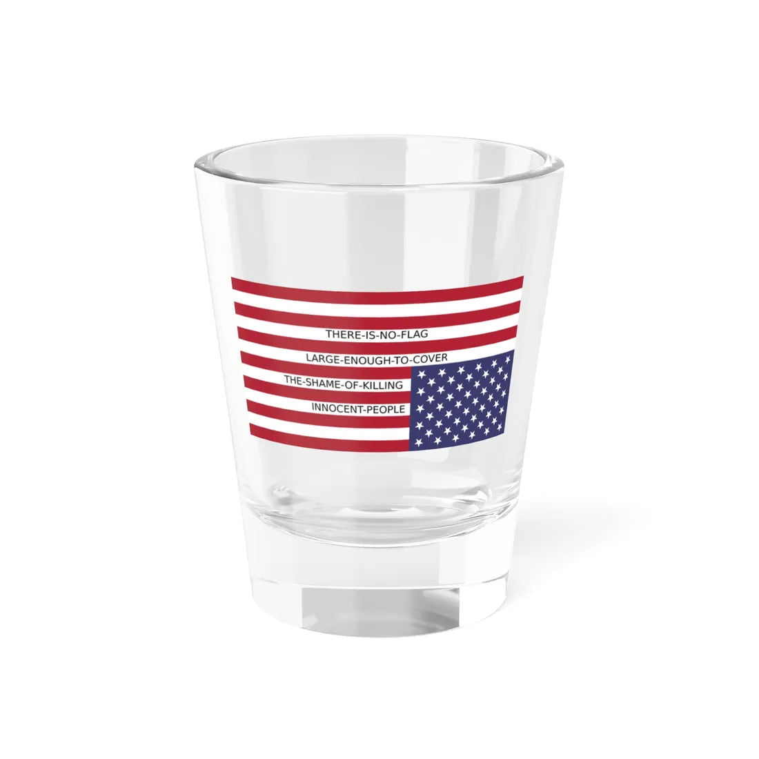 There Is No Flag Large Enough (United States) Shot Glass 1.5oz - Go Mug Yourself