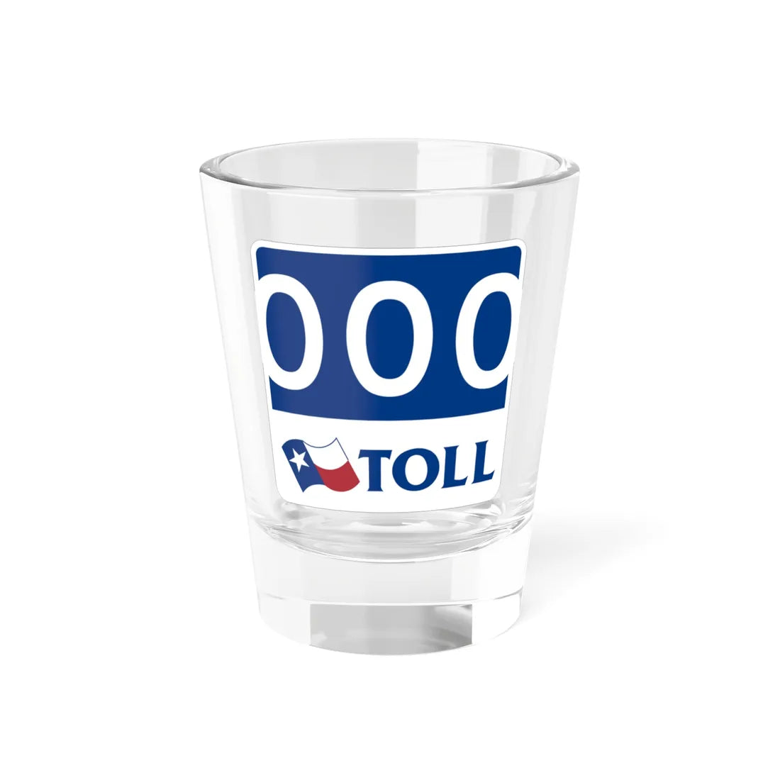 Toll Texas 000 new template (Texas) (Road Sign) Shot Glass 1.5oz 1.5oz - Go Mug Yourself
