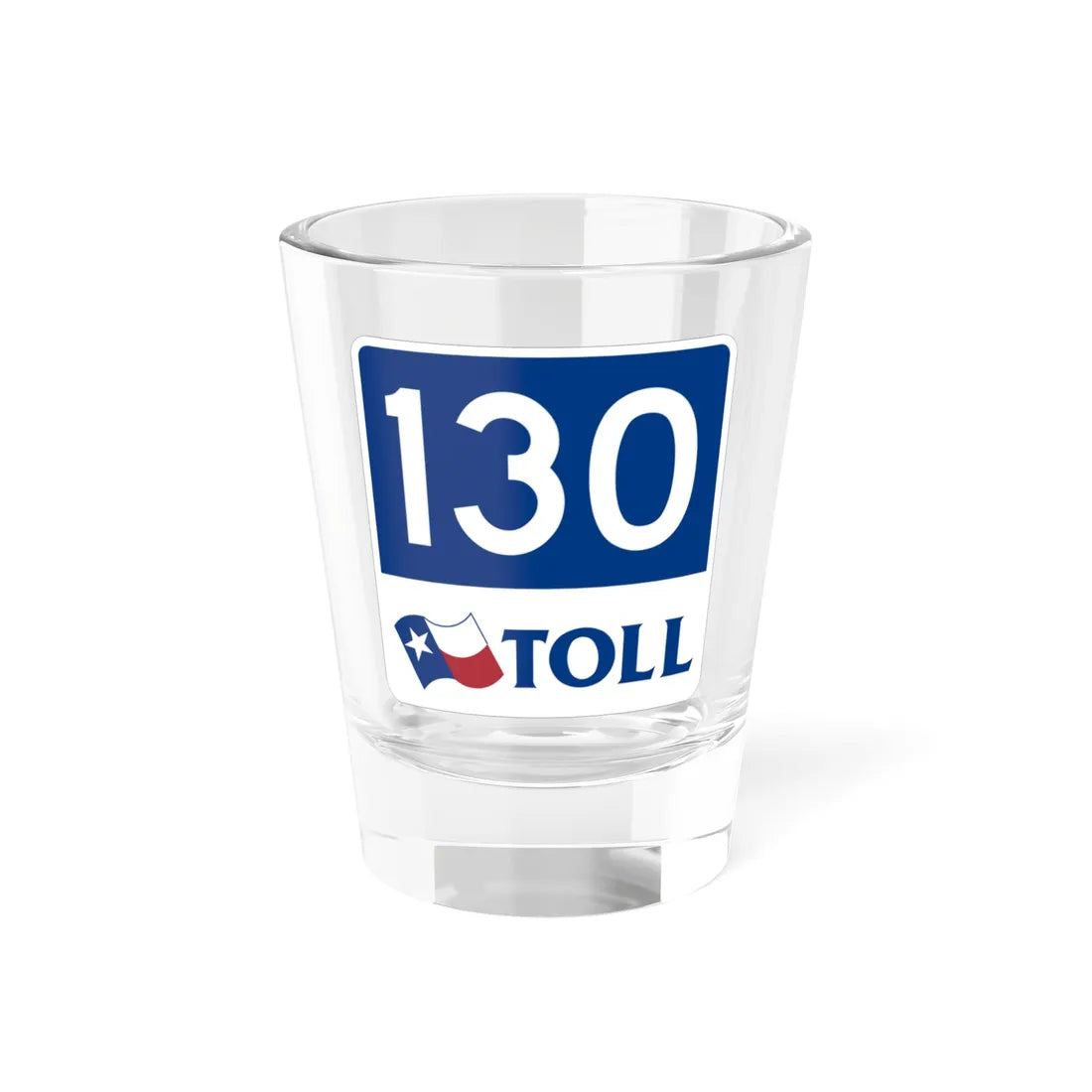 Toll Texas 130 new (Texas) (Road Sign) Shot Glass 1.5oz 1.5oz - Go Mug Yourself