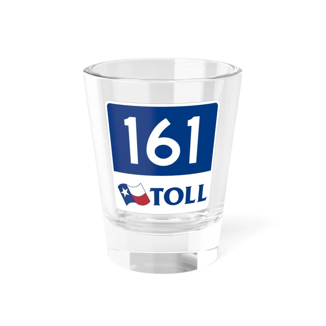 Toll Texas 161 new (Texas) (Road Sign) Shot Glass 1.5oz 1.5oz - Go Mug Yourself