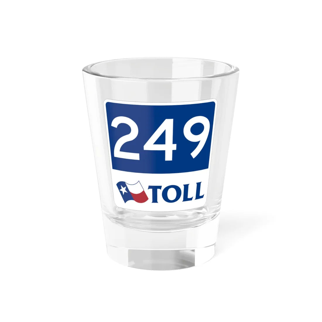 Toll Texas 249 new (Texas) (Road Sign) Shot Glass 1.5oz 1.5oz - Go Mug Yourself