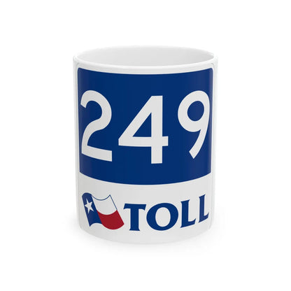 Toll Texas 249 new (Texas) (Road Sign) White Coffee Mug 11oz - Go Mug Yourself