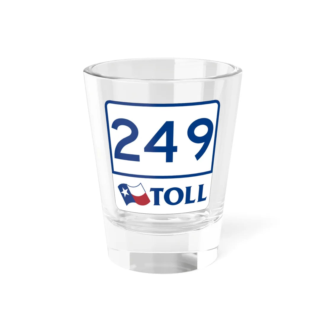 Toll Texas 249 (Texas) (Road Sign) Shot Glass 1.5oz 1.5oz - Go Mug Yourself
