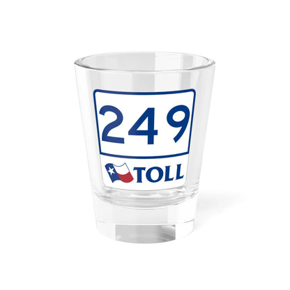 Toll Texas 249 (Texas) (Road Sign) Shot Glass 1.5oz 1.5oz - Go Mug Yourself