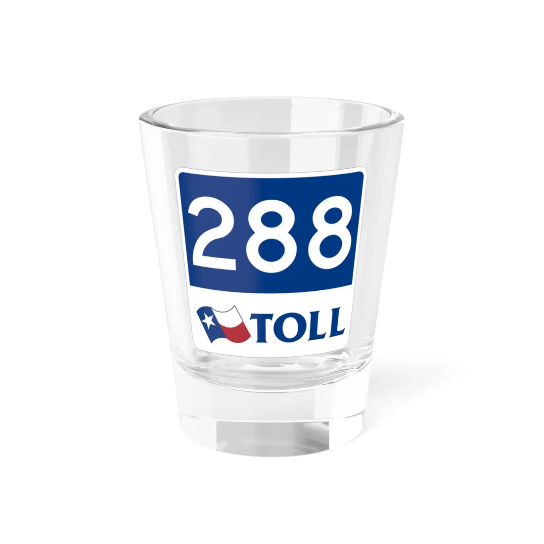 Toll Texas 288 new (Texas) (Road Sign) Shot Glass 1.5oz 1.5oz - Go Mug Yourself