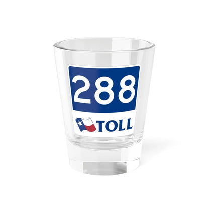 Toll Texas 288 new (Texas) (Road Sign) Shot Glass 1.5oz 1.5oz - Go Mug Yourself
