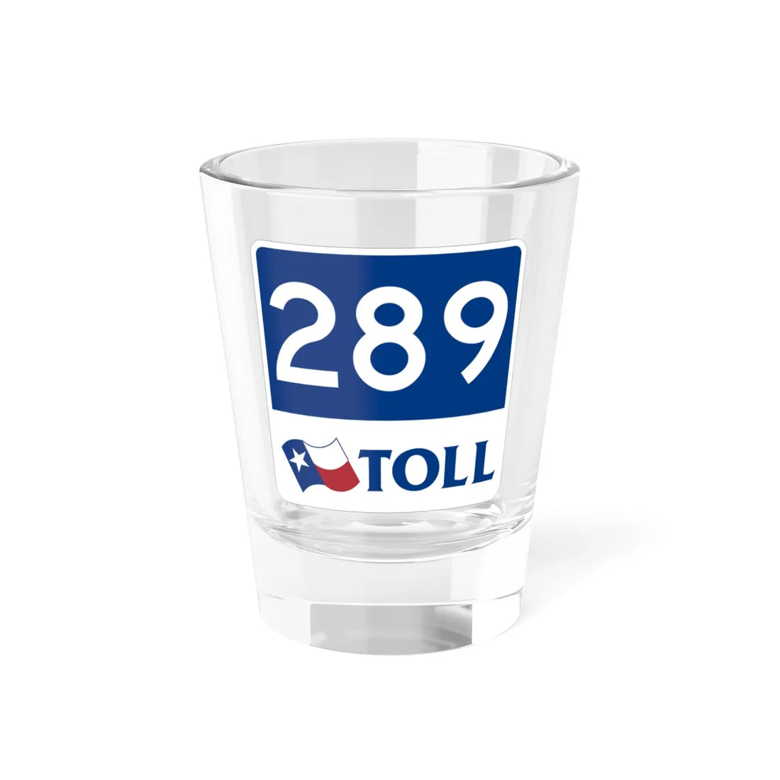 Toll Texas 289 new (Texas) (Road Sign) Shot Glass 1.5oz 1.5oz - Go Mug Yourself