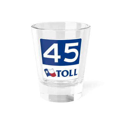 Toll Texas 45 new (Texas) (Road Sign) Shot Glass 1.5oz 1.5oz - Go Mug Yourself