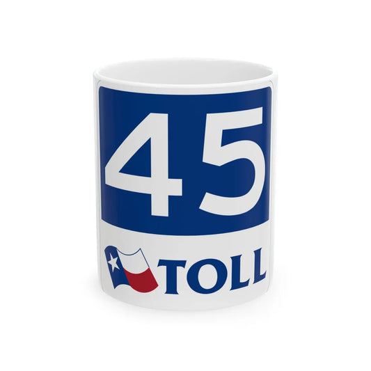 Toll Texas 45 new (Texas) (Road Sign) White Coffee Mug 11oz - Go Mug Yourself