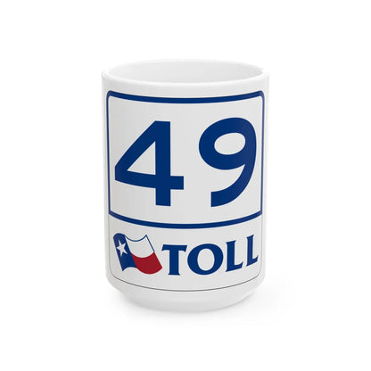 Toll Texas 49 (Texas) (Road Sign) White Coffee Mug 15oz - Go Mug Yourself