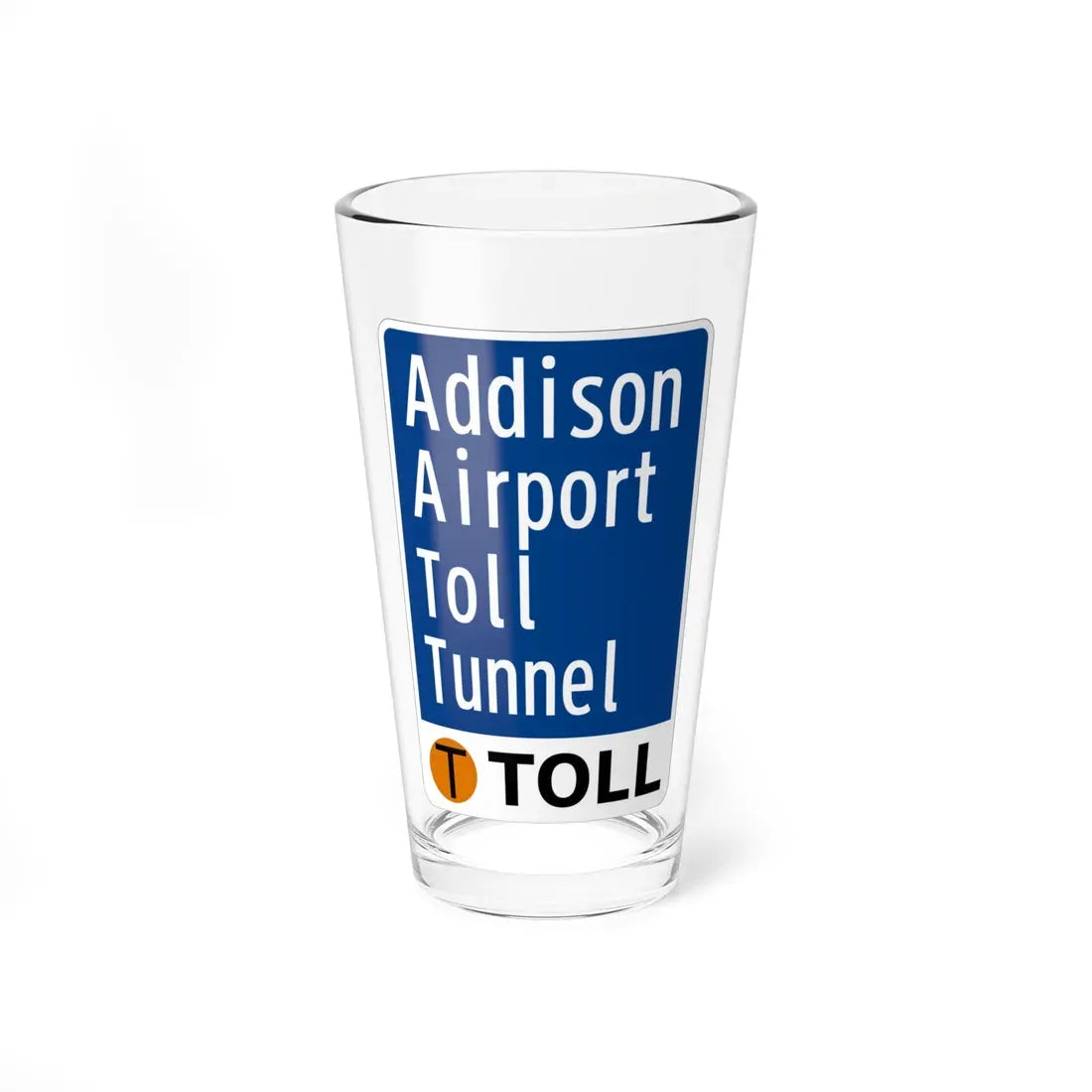 Toll Texas Addison Airport Toll Tunnel (Texas) (Road Sign) Pint Glass 16oz 16oz - Go Mug Yourself