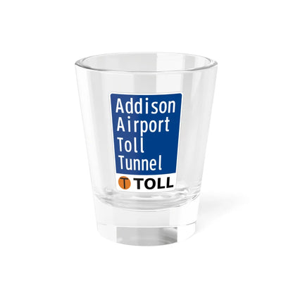 Toll Texas Addison Airport Toll Tunnel (Texas) (Road Sign) Shot Glass 1.5oz 1.5oz - Go Mug Yourself