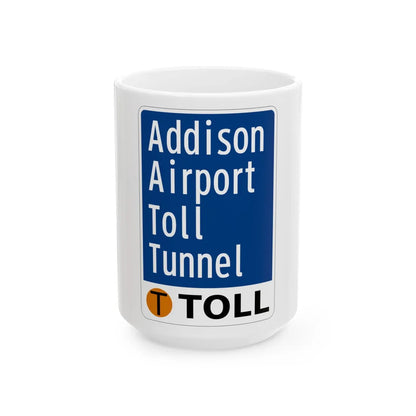 Toll Texas Addison Airport Toll Tunnel (Texas) (Road Sign) White Coffee Mug 15oz - Go Mug Yourself