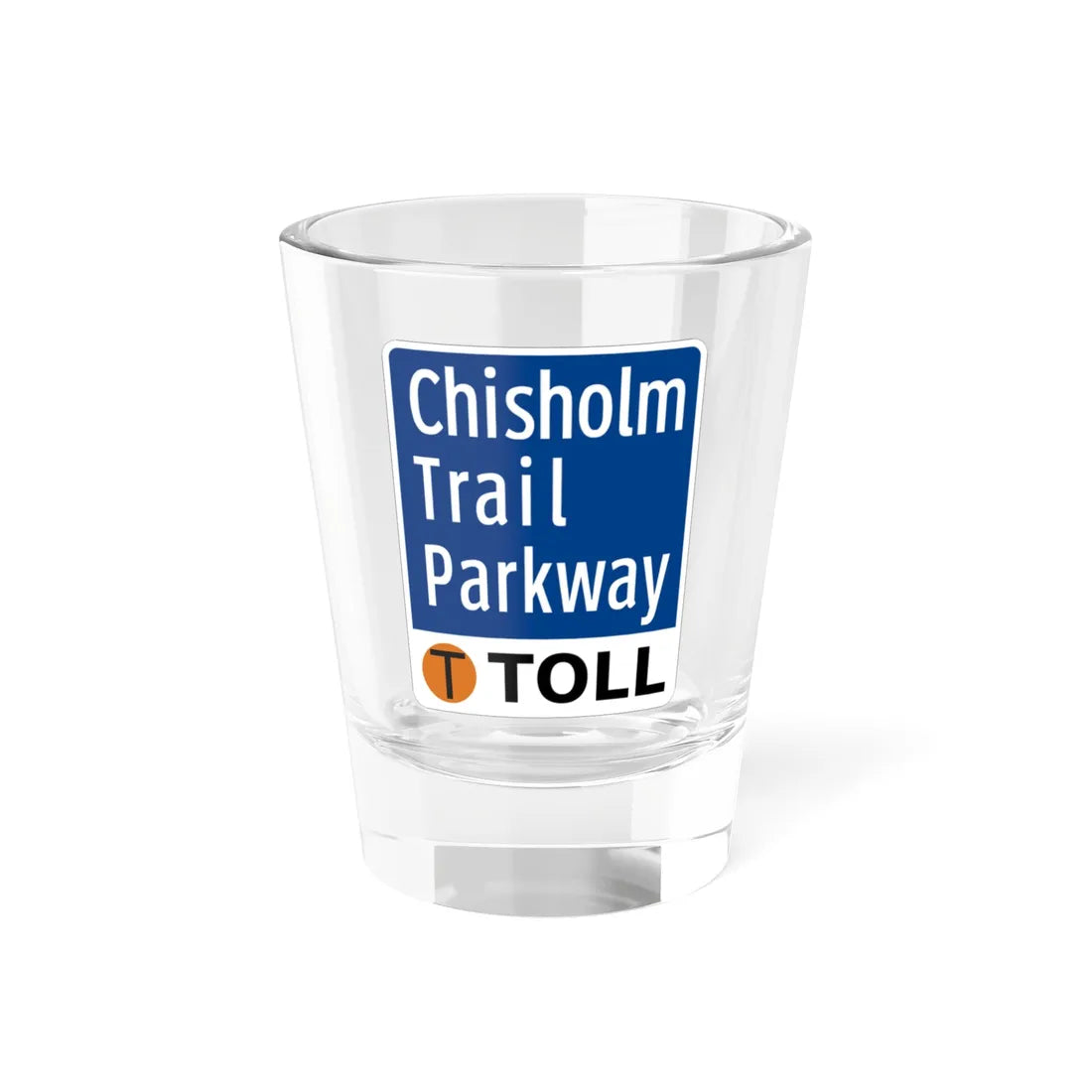 Toll Texas Chisholm Trail Parkway (Texas) (Road Sign) Shot Glass 1.5oz 1.5oz - Go Mug Yourself