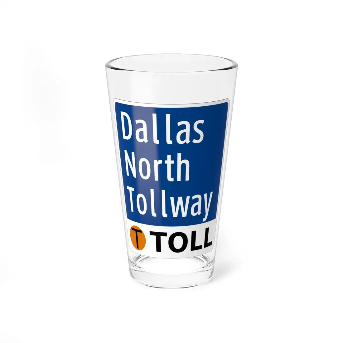 Toll Texas Dallas North Tollway (Texas) (Road Sign) Pint Glass 16oz 16oz - Go Mug Yourself