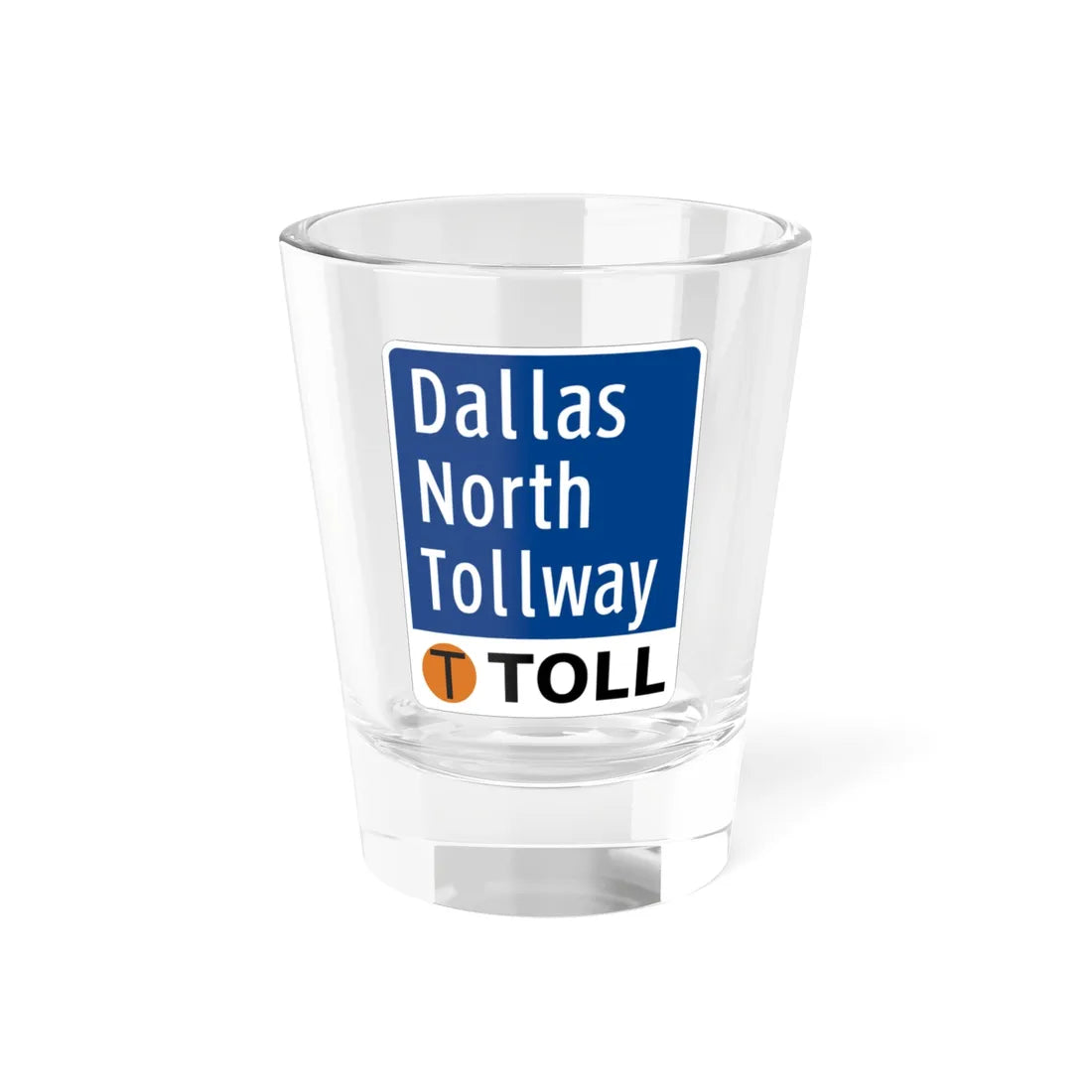 Toll Texas Dallas North Tollway (Texas) (Road Sign) Shot Glass 1.5oz 1.5oz - Go Mug Yourself