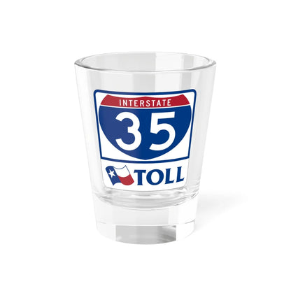 Toll Texas Interstate Highway 35 (Texas) (Road Sign) Shot Glass 1.5oz 1.5oz - Go Mug Yourself