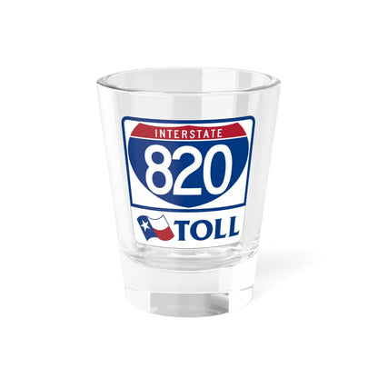 Toll Texas Interstate Highway 820 (Texas) (Road Sign) Shot Glass 1.5oz 1.5oz - Go Mug Yourself