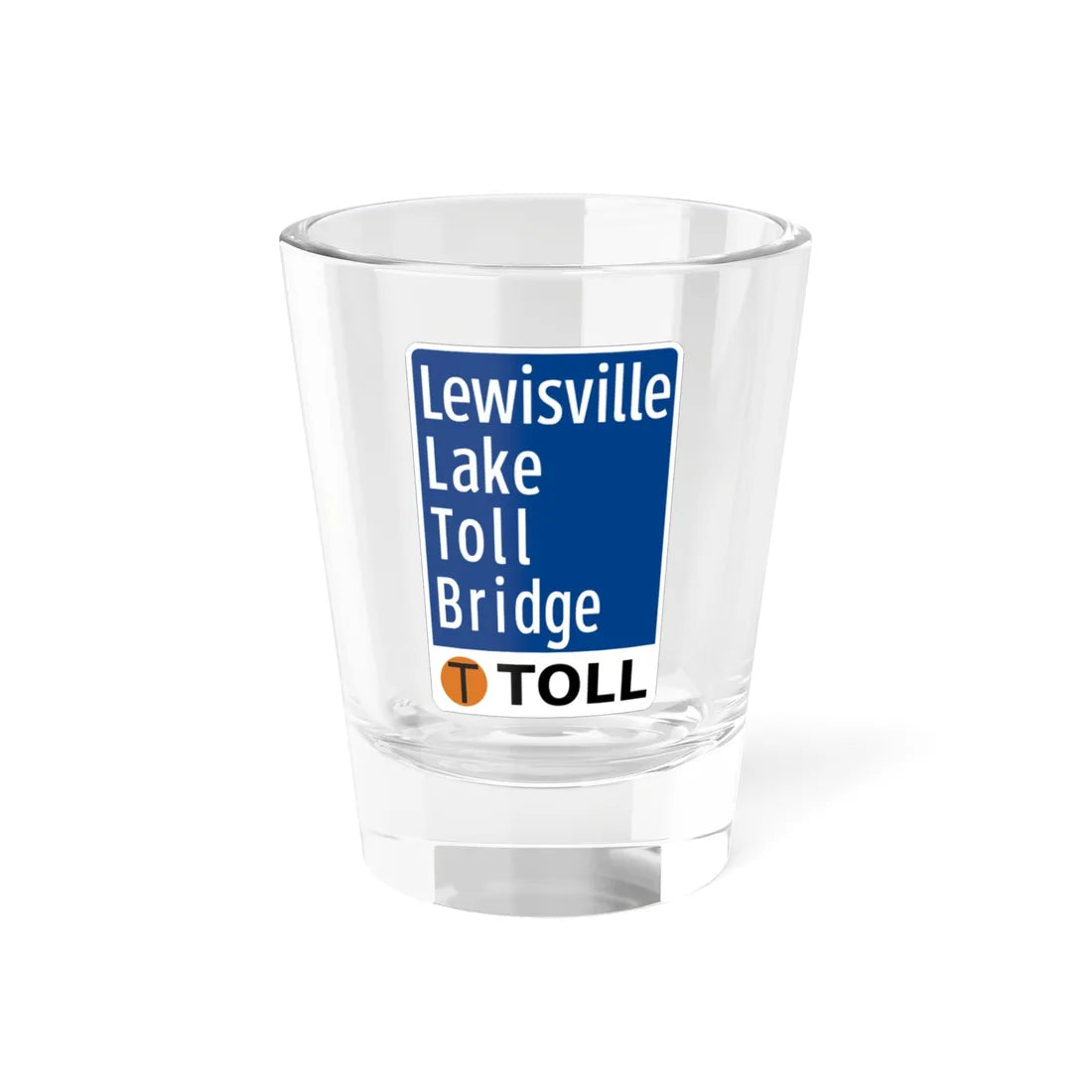 Toll Texas Lewisville Lake Toll Bridge (Texas) (Road Sign) Shot Glass 1.5oz 1.5oz - Go Mug Yourself