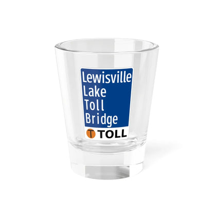 Toll Texas Lewisville Lake Toll Bridge (Texas) (Road Sign) Shot Glass 1.5oz 1.5oz - Go Mug Yourself