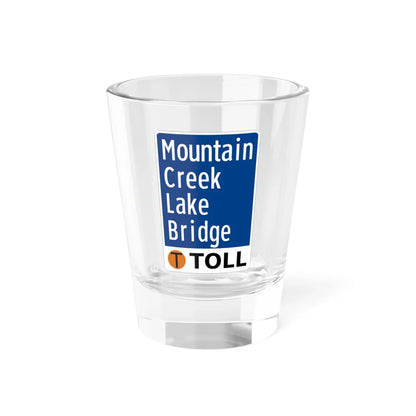 Toll Texas Mountain Creek Lake Bridge (Texas) (Road Sign) Shot Glass 1.5oz 1.5oz - Go Mug Yourself