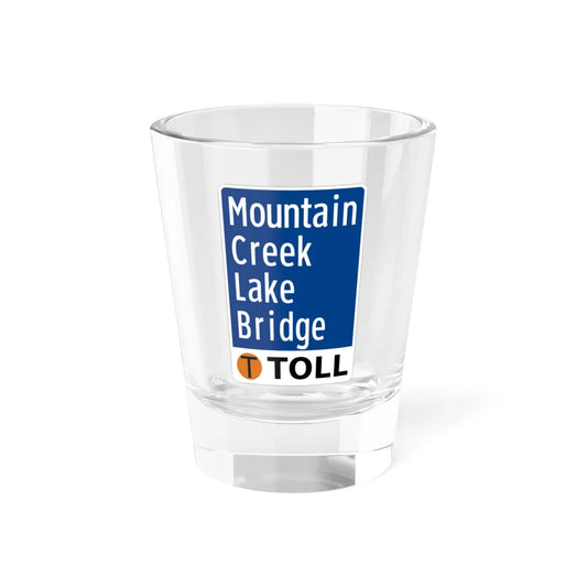 Toll Texas Mountain Creek Lake Bridge (Texas) (Road Sign) Shot Glass 1.5oz 1.5oz - Go Mug Yourself