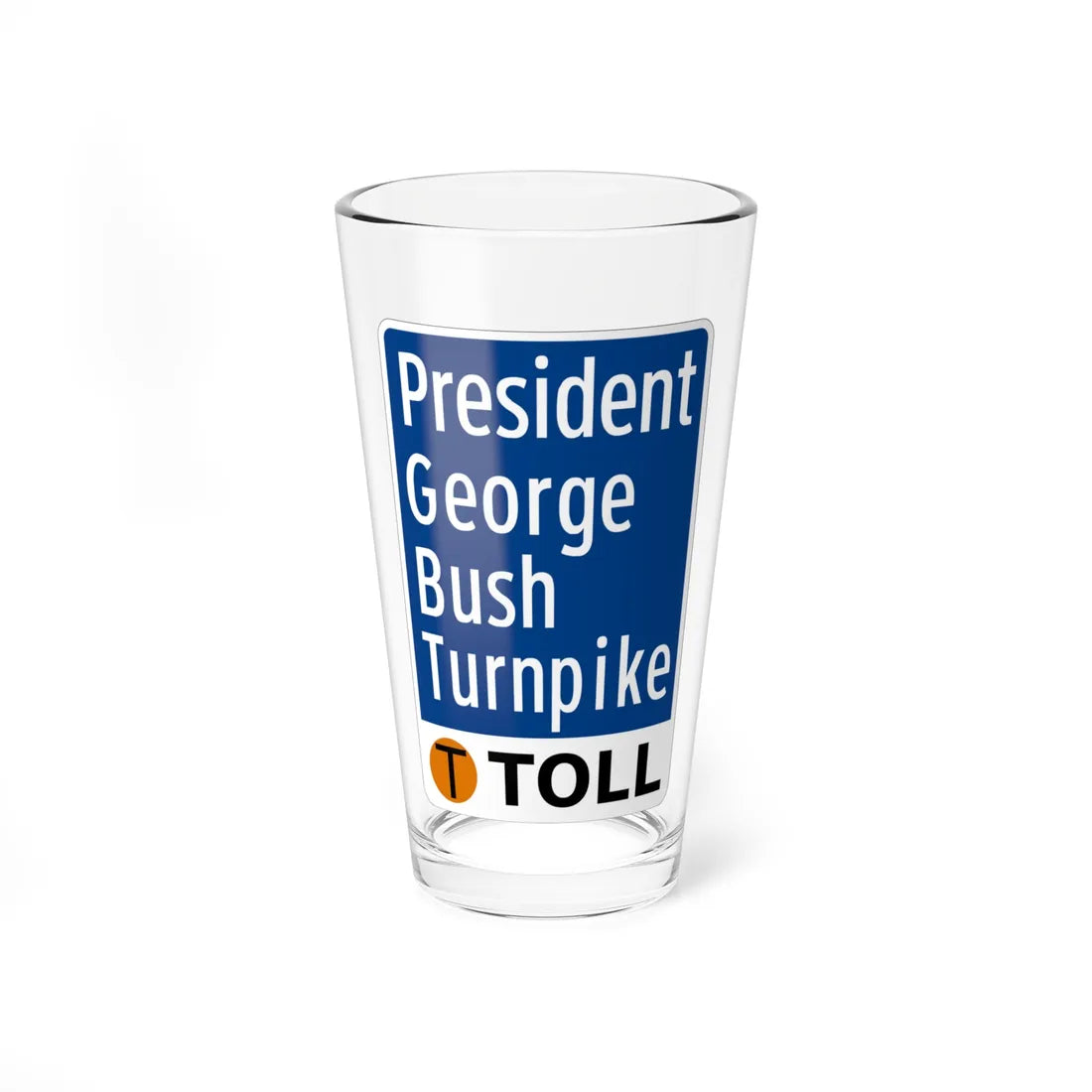 Toll Texas President George Bush Turnpike (Texas) (Road Sign) Pint Glass 16oz 16oz - Go Mug Yourself