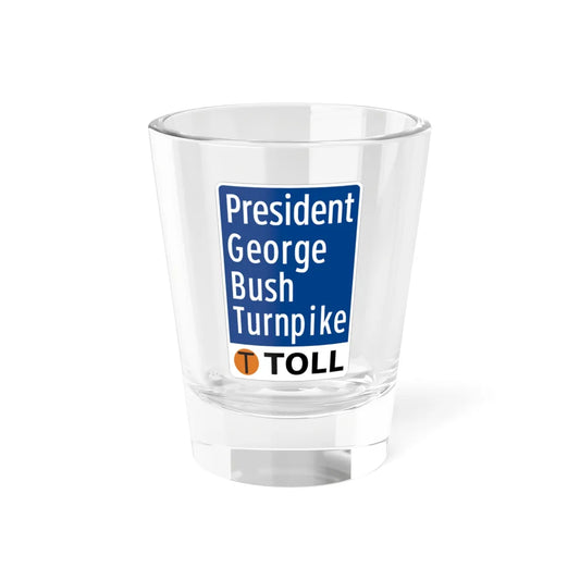 Toll Texas President George Bush Turnpike (Texas) (Road Sign) Shot Glass 1.5oz 1.5oz - Go Mug Yourself