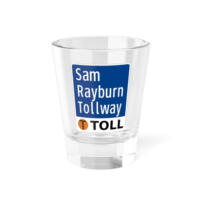 Toll Texas Sam Rayburn Tollway (Texas) (Road Sign) Shot Glass 1.5oz 1.5oz - Go Mug Yourself